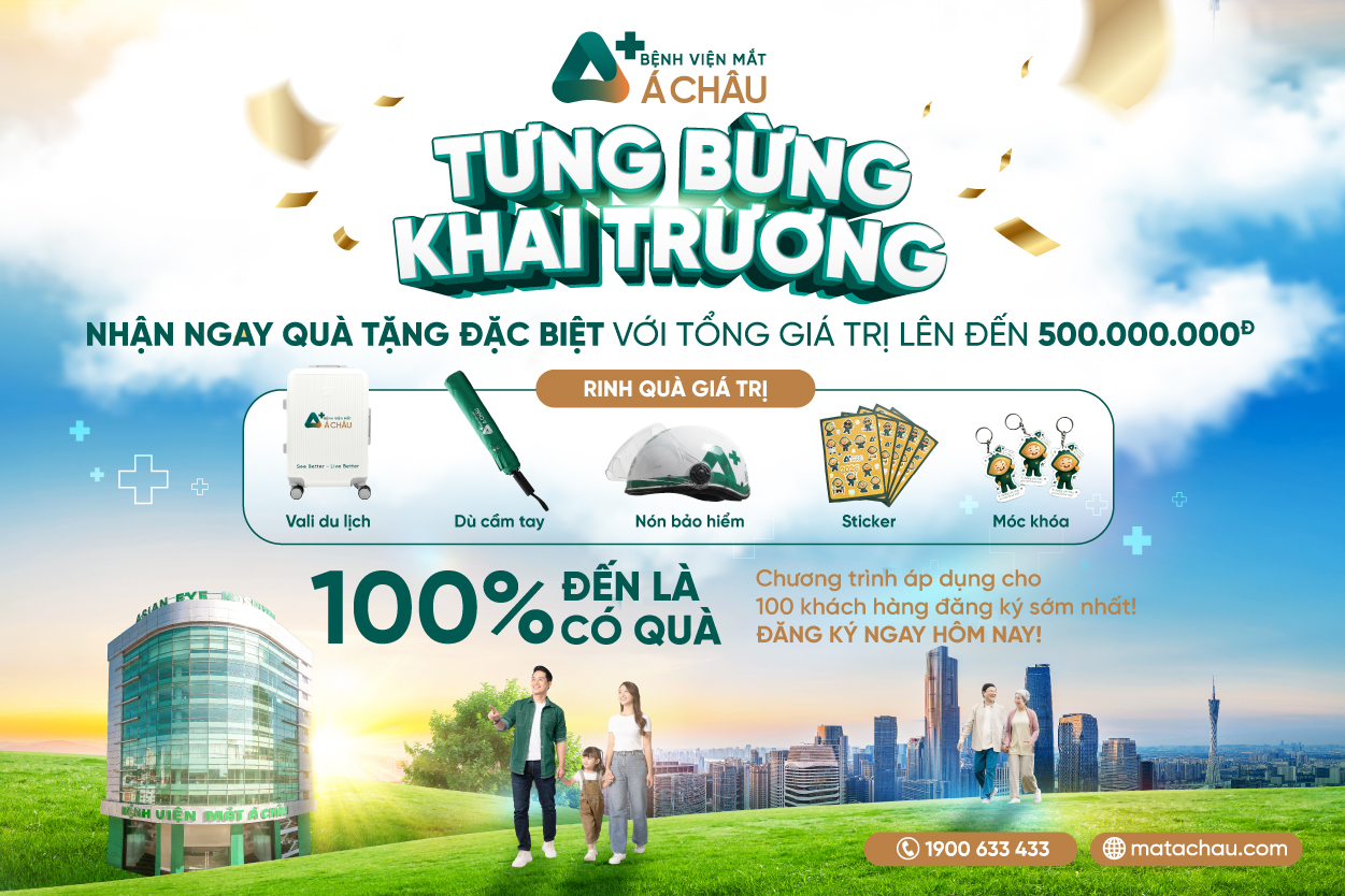 TƯNG BỪNG KHAI TRƯƠNG – NHẬN QUÀ HẤP DẪN THEO HÓA ĐƠN TẠI BỆNH VIỆN MẮT Á CHÂU