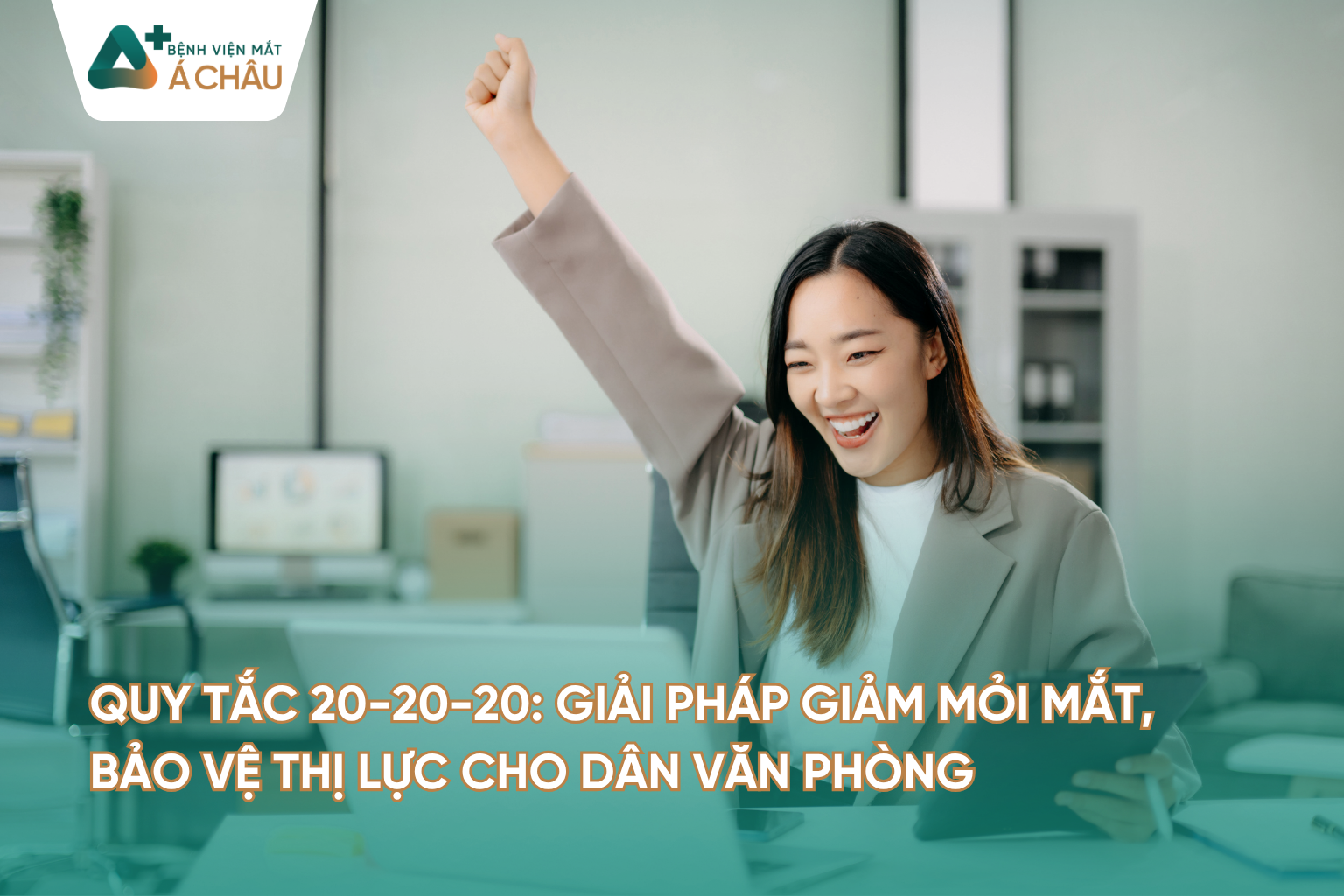 Quy tắc 20-20-20: Giải pháp giảm mỏi mắt, bảo vệ thị lực cho dân văn phòng