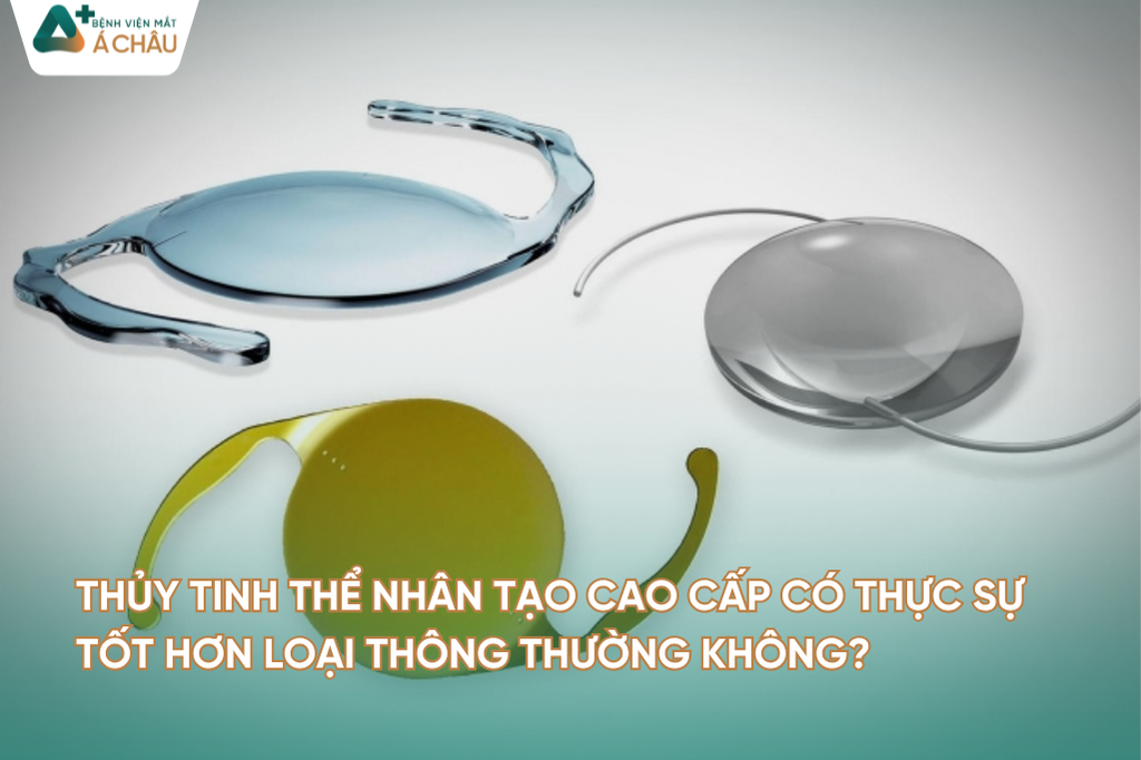 Thủy tinh thể nhân tạo cao cấp có thực sự tốt hơn loại thông thường không?