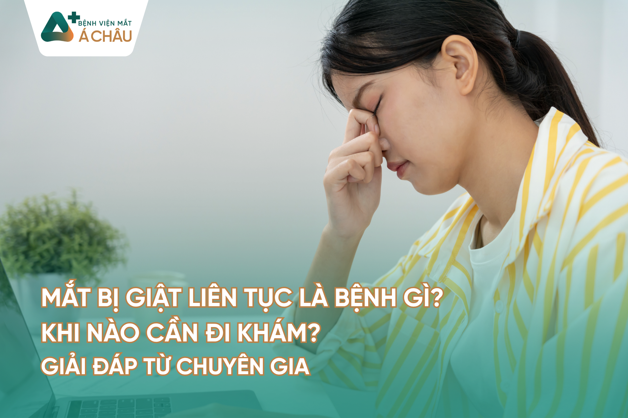 Mắt bị giật liên tục là bệnh gì? Khi nào cần đi khám?