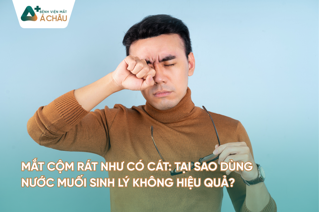 Mắt cộm rát như có cát: Tại sao dùng nước muối sinh lý không hiệu quả?