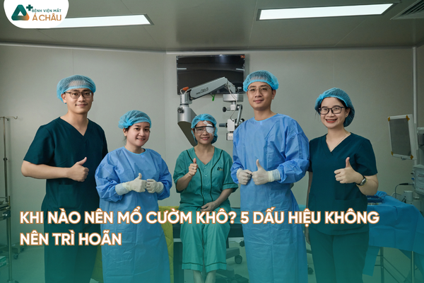 KHI NÀO NÊN MỔ CƯỜM KHÔ? 5 DẤU HIỆU KHÔNG NÊN TRÌ HOÃN