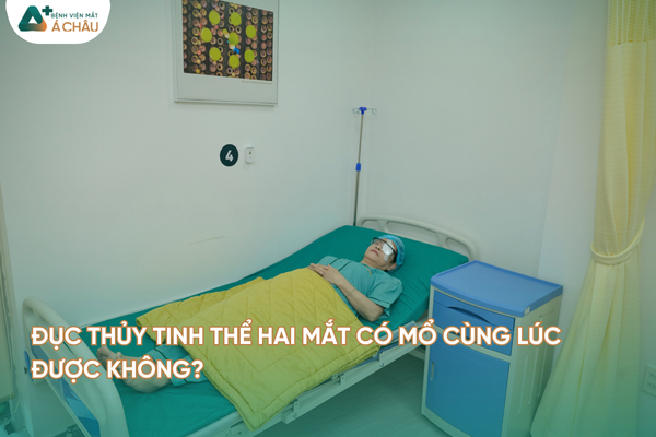[HỎI ĐÁP CHUYÊN GIA] Đục thủy tinh thể hai mắt có mổ cùng lúc được không?