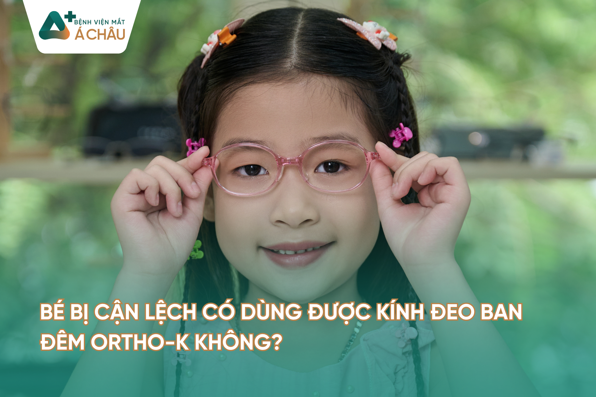 BÉ BỊ CẬN LỆCH CÓ DÙNG ĐƯỢC KÍNH ĐEO BAN ĐÊM ORTHO-K KHÔNG?