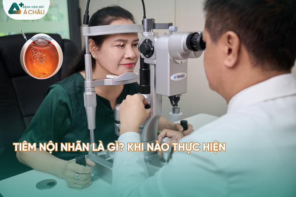 Tiêm nội nhãn là gì? Khi nào cần thực hiện?